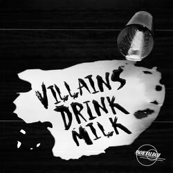 Villains drink milk