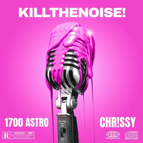 KILLTHENOISE! (feat. CHR!SSY)