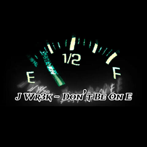 Dont Be On E