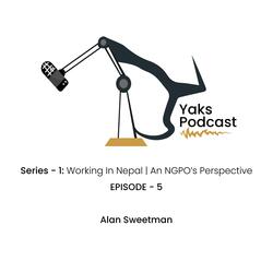 Episode - 5 Working In Nepal: An NGO’s Perspective | Alan Sweetman | YaksPodcast