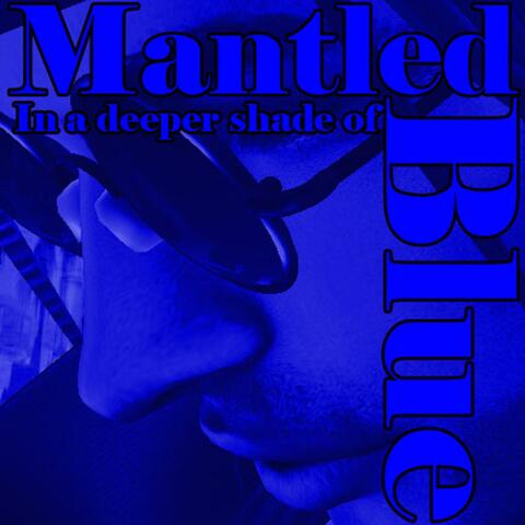 Mantled in a Deeper Shade of Blue