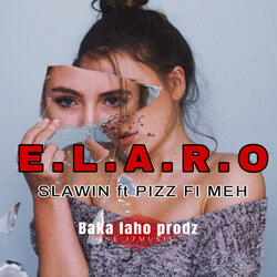 E.L.A.R.O (feat. SLAWIN | PIZZ FI MEH)