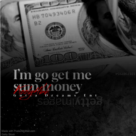 Im go get me sum money
