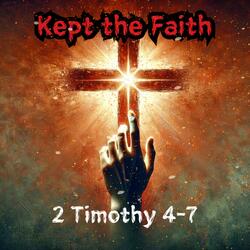 Kept the Faith · 2 Timothy 4-7