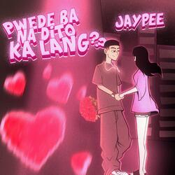 Pwede ba na dito ka lang? (feat. Jaypee)