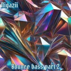 Bounce bass part 2