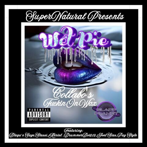 WET PIE COLLABO'S (Fuckin On Wax)