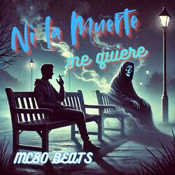 Ni la Muerte me quiere.