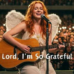 Lord, I’m So Grateful