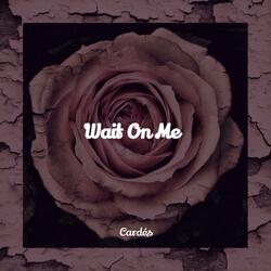 Wait On Me