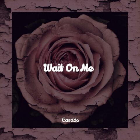 Wait On Me