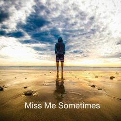 Miss me sometimes