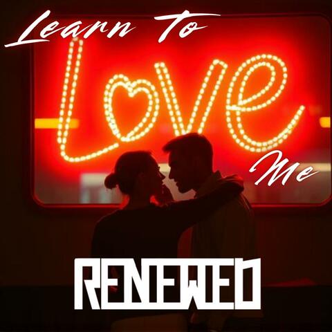 Learn To Love Me