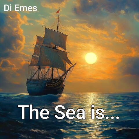 The Sea is...