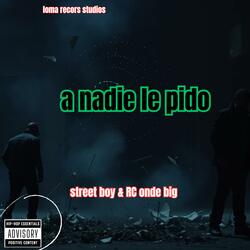 A NADIE LE PIDO