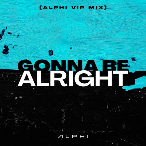 Gonna Be Alright (ALPHI VIP MIX)