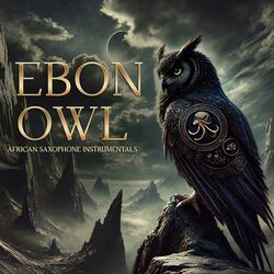 Ebon Owl (Dark African Saxophone Instrumentals for Calm and Motivation )