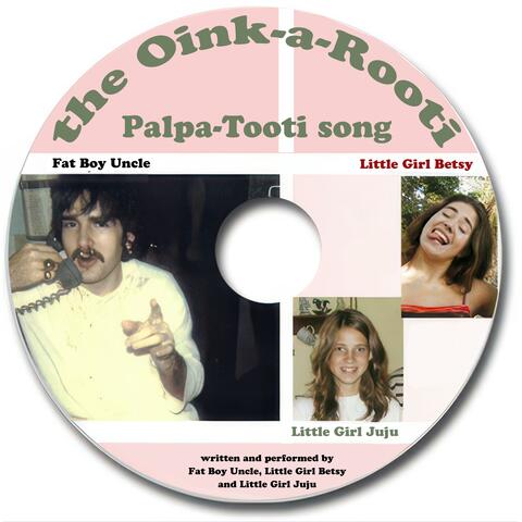 Oink-a-Rooti Palpa-Tooti (feat. Little Girl Betsy, Little Girl Juju & Fat Boy Uncle)