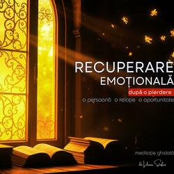 Recuperare Emoțională după o Pierdere (o persoană, o relație, o oportunitate)