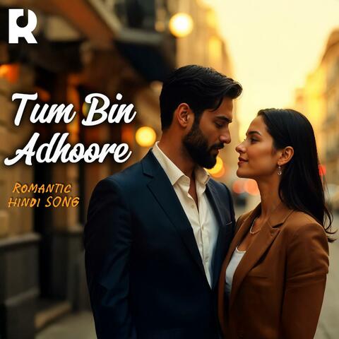 Tum Bin Adhoore | A Romantic Melody of Love & Longing | Soulful Deep Emotions Lyrics