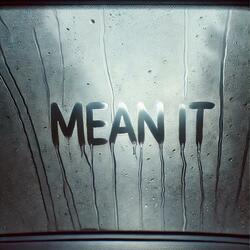 MEAN IT