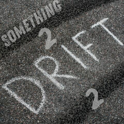 Something 2 Drift 2
