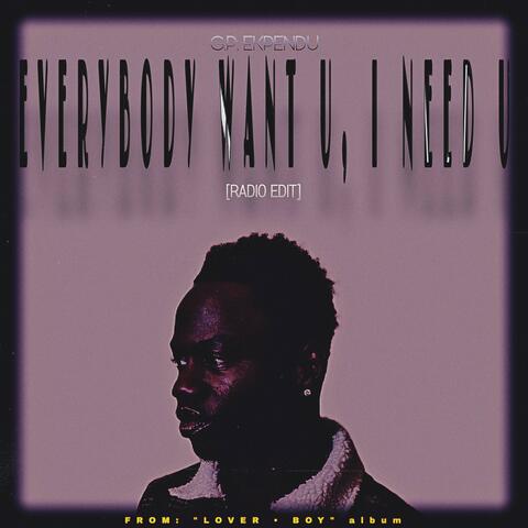 EVERYBODY WANT U, I NEED U