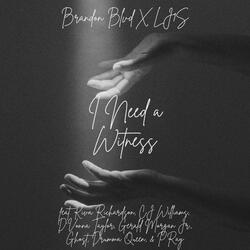 I Need a Witness (feat. Kiva Richardson, D'Vonna Taylor, Gerald Morgan Jr., Drumma Queen, Gh0stonkeyz, CJ Williams & P. Ray)