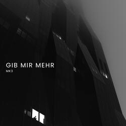 GIB MIR MEHR