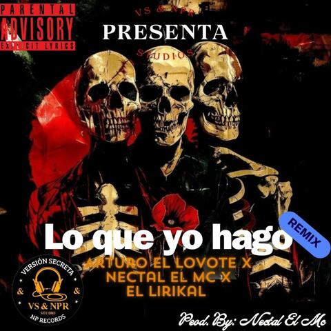 Lo que yo hago (feat. Arturo El Lovote, Nectal El Mc & El Lirikal) [Remix]