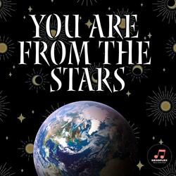 You Are From The Stars
