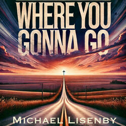 Where You Gonna Go