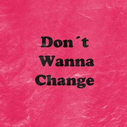 Don´t Wanna Change
