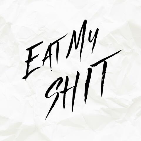 Eat My Shit