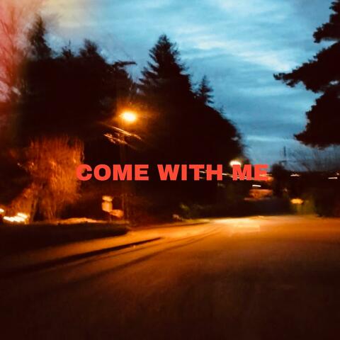 COME WITH ME