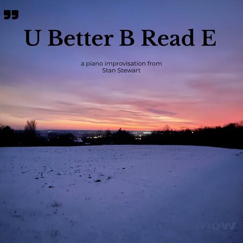 U Better B Read E