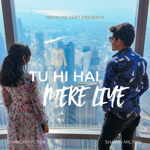 Tu Hi Hai Mere Liye (feat. Shawn Milton & Shanon Milton)