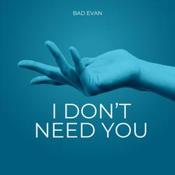 I Don't Need You