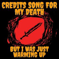 Credits song for my death, but I was just warming up