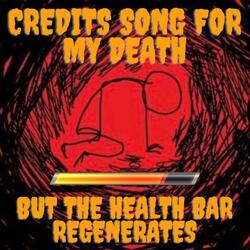 Credits song for my death but the health bar regenerates