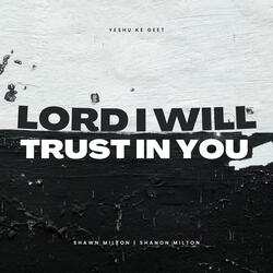 Lord I Will Trust In You (feat. Shawn Milton & Shanon Milton)