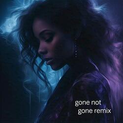 Gone, But Not Gone (Remix)