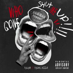 Who Gon Shut Me Up (feat. Young Jizzle)