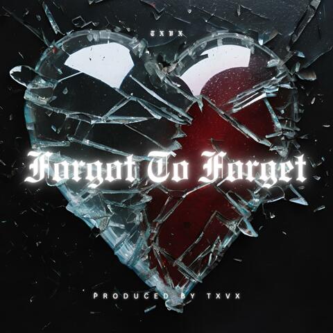 Forgot To Forget