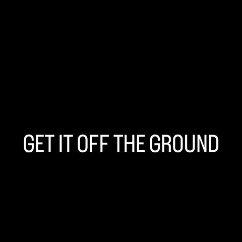 GET IT OFF THE GROUND