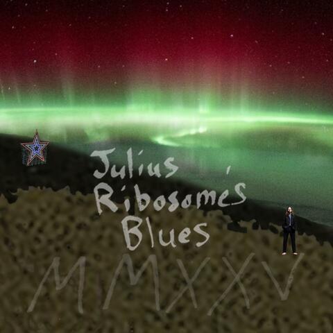 Julius Ribosome's Blues (MMXXV)