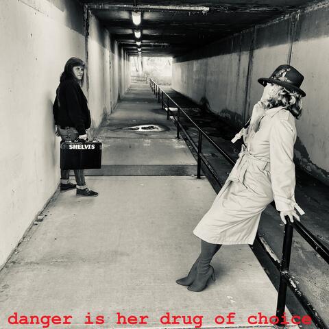 Danger is Her Drug of Choice