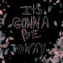 Its gonna be okay