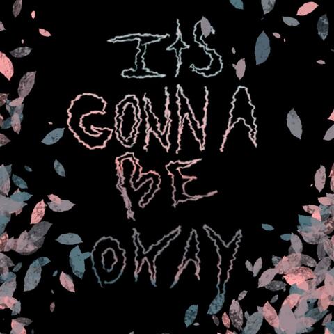 Its gonna be okay