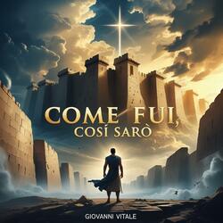 Come Fui, Così Sarò